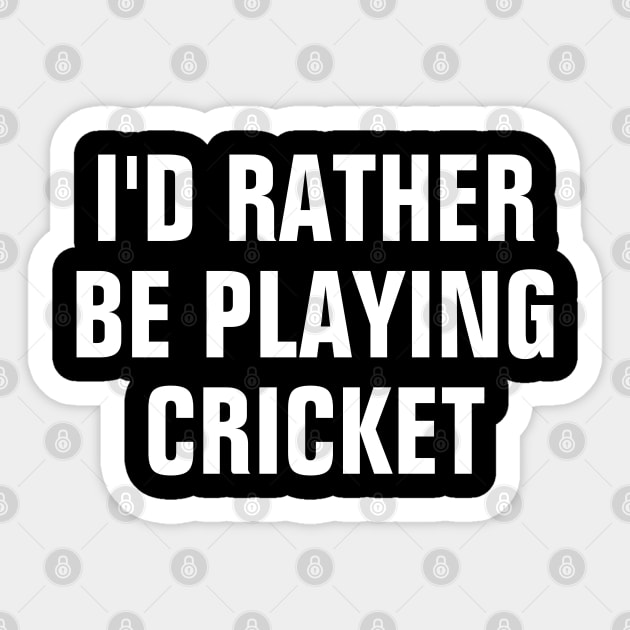 I'd Rather Be Playing Cricket - Cricket Lover Gift Sticker by SpHu24